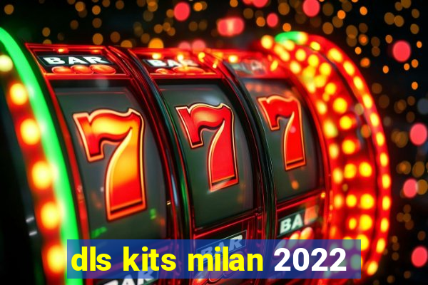 dls kits milan 2022